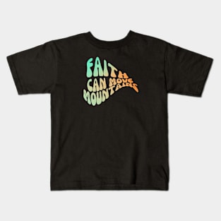 FAITH CAN MOVE MOUNTAINS Kids T-Shirt